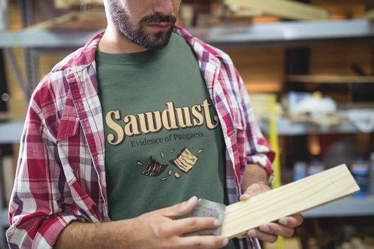 Sawdust, evidence of progress design on green t-shirt | dad gift, woodworker shirt