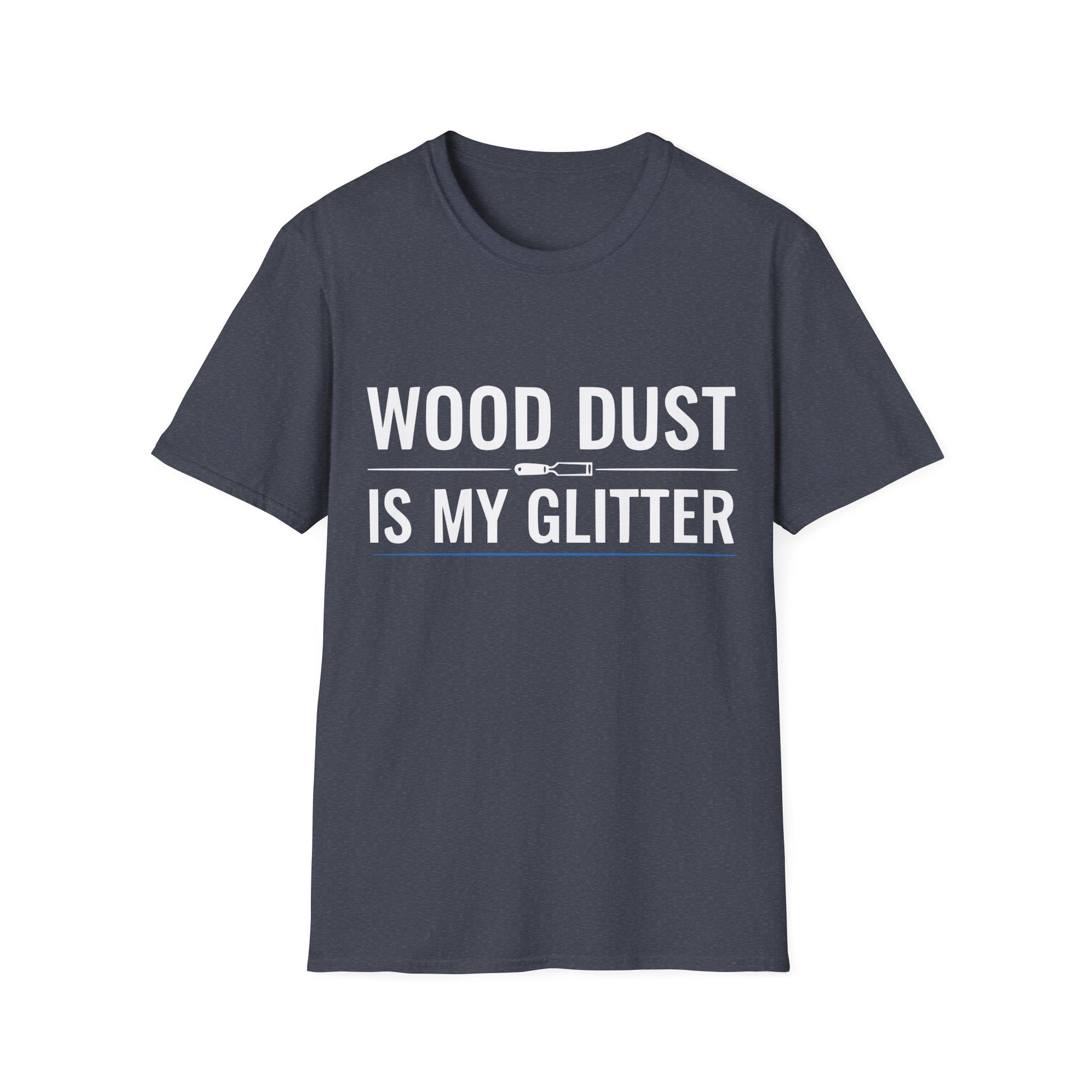 Heather navy t-shirt with bold white text that reads “Wood Dust Is My Glitter,” minimal graphic design.