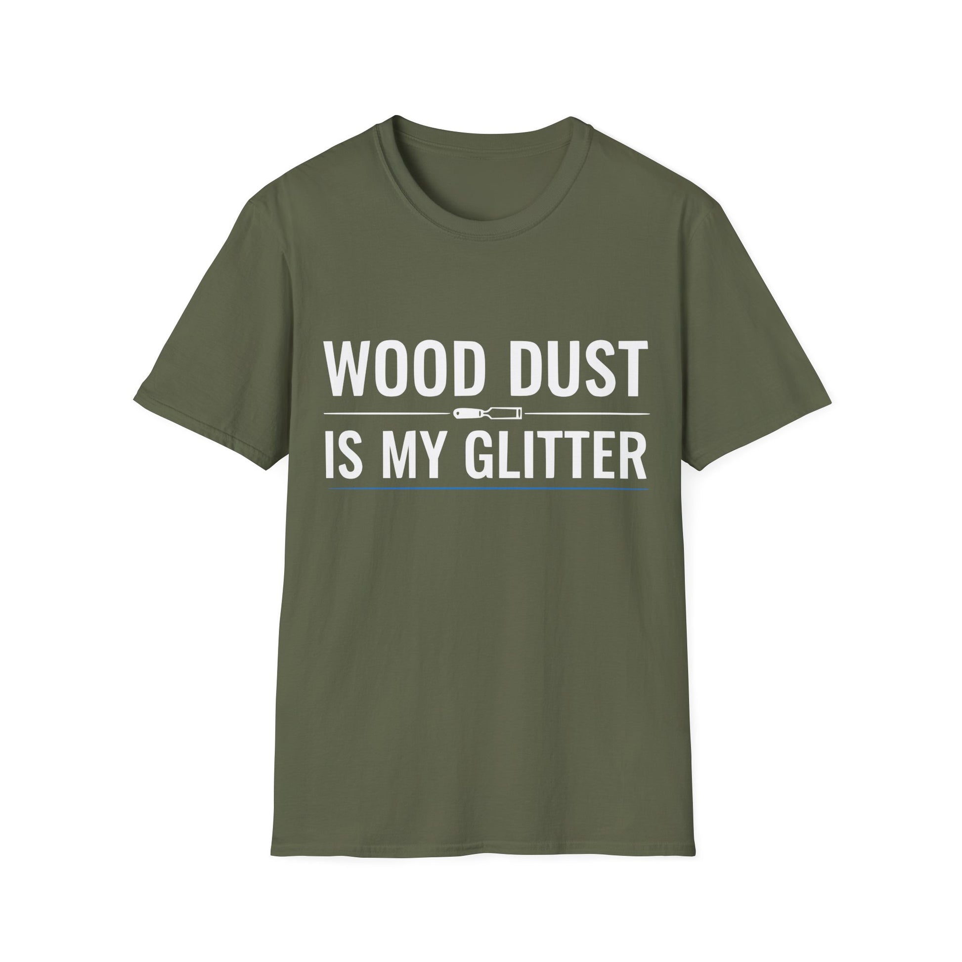 Military green t-shirt with bold white text that reads “Wood Dust Is My Glitter,” minimal graphic design.