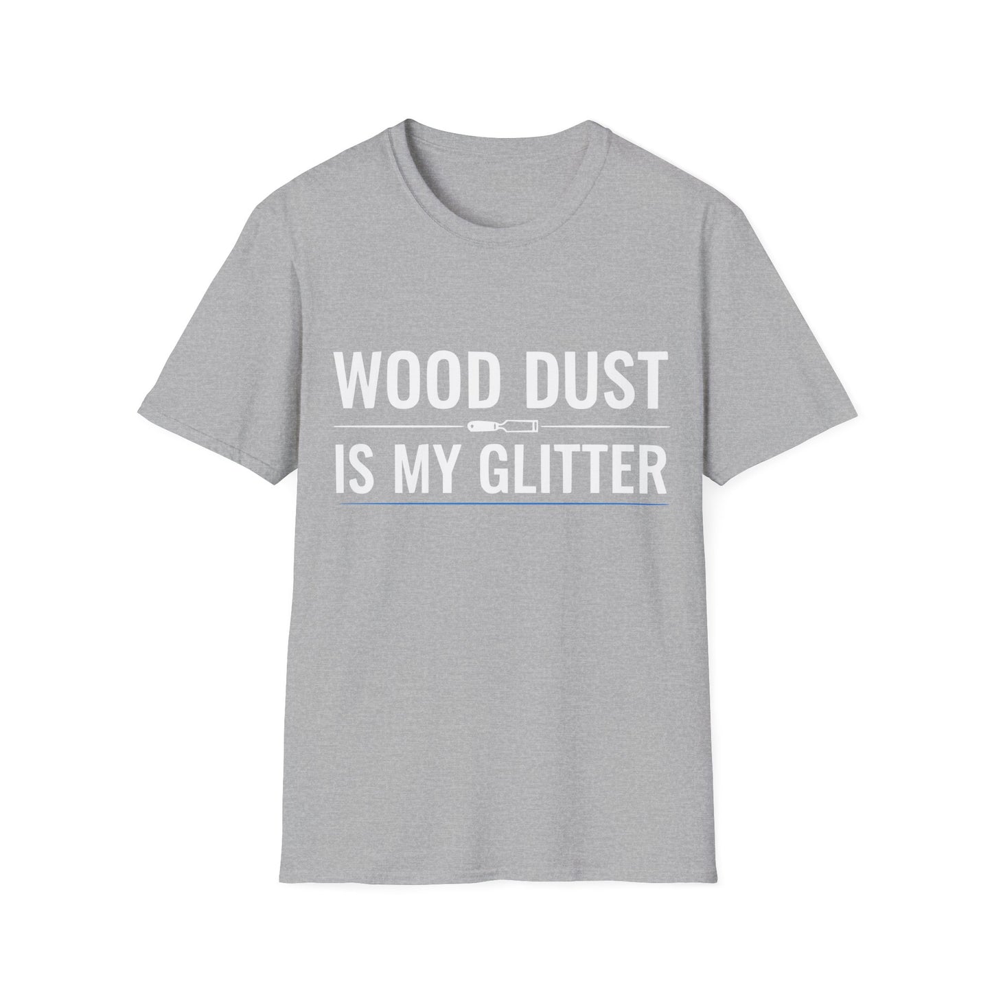 Sport gray t-shirt with bold white text that reads “Wood Dust Is My Glitter,” minimal graphic design.