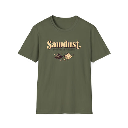 Sawdust, evidence of progress design on green t-shirt | dad gift, woodworker shirt