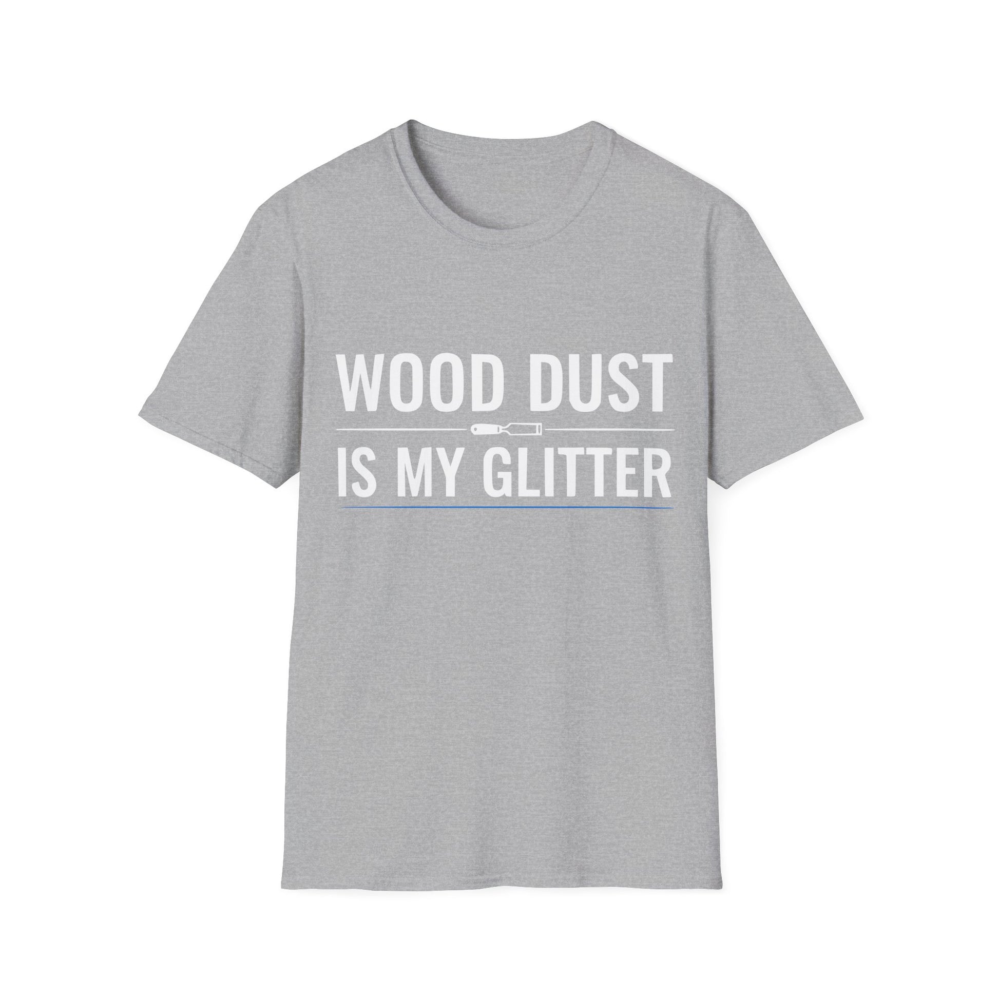 Sport gray t-shirt with bold white text that reads “Wood Dust Is My Glitter,” minimal graphic design.