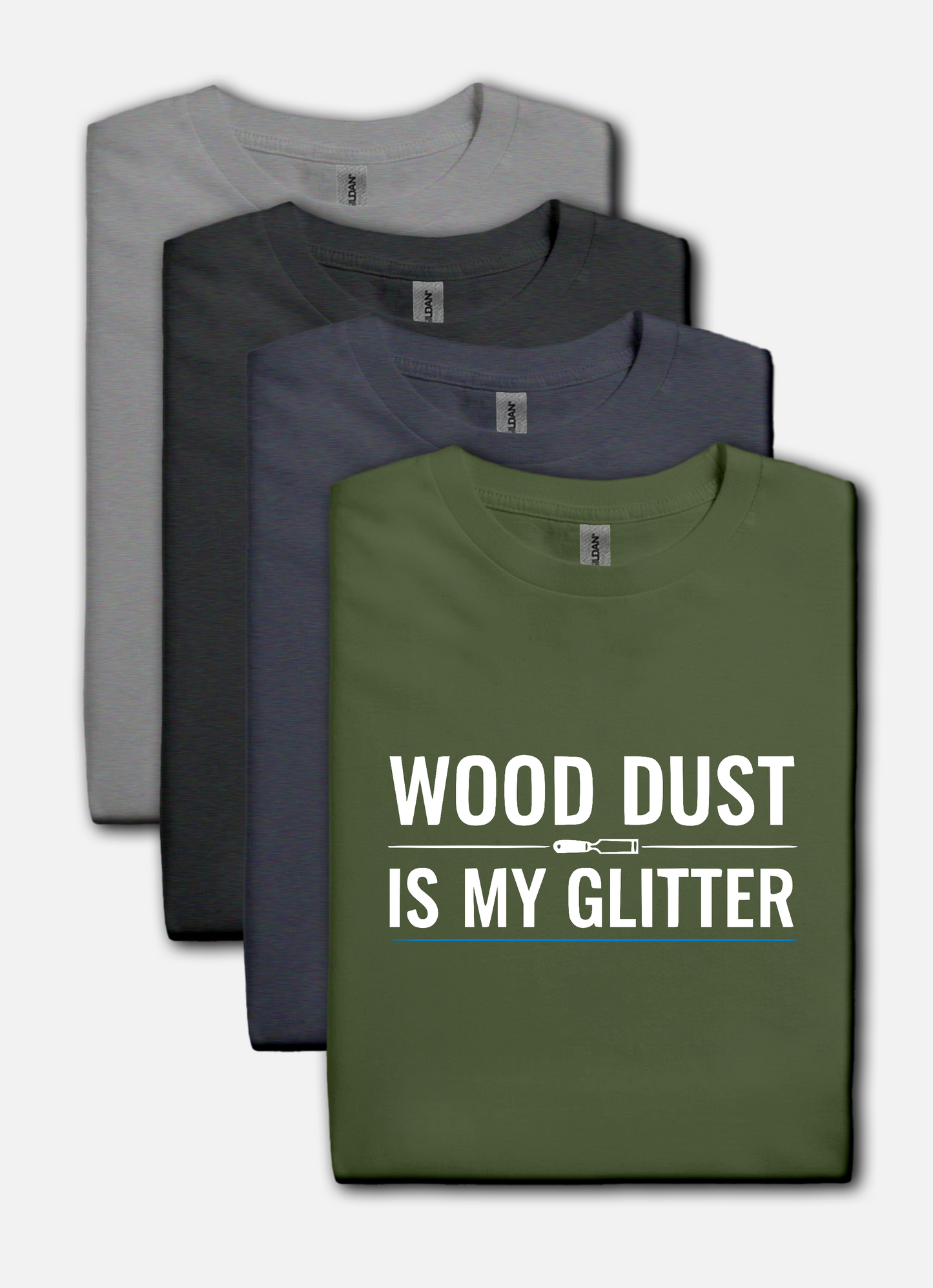 Military green t-shirt with bold white text that reads “Wood Dust Is My Glitter,” minimal graphic design.